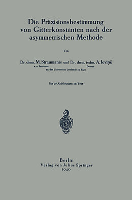 Kartonierter Einband Die Präzisionsbestimmung von Gitterkonstanten nach der asymmetrischen Methode von M. Straumanis, A. Levins