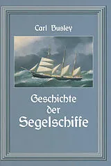 Kartonierter Einband Geschichte der Segelschiffe von Carl Busley
