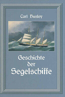 Kartonierter Einband Geschichte der Segelschiffe von Carl Busley