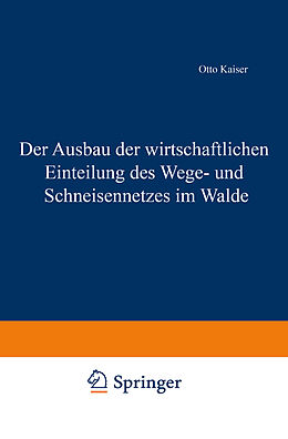 Kartonierter Einband Der Ausbau der wirtschaftlichen Einteilung des Wege- und Schneisennetzes im Walde von Otto Kaiser
