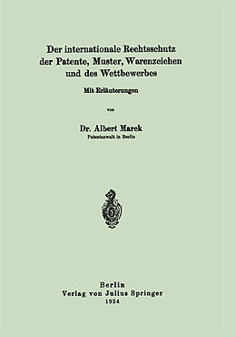 Kartonierter Einband Der internationale Rechtsschutz der Patente, Muster, Warenzeichen und des Wettbewerbes von Albert Marck