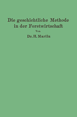 Kartonierter Einband Die geschichtliche Methode in der Forstwirtschaft von H. Martin