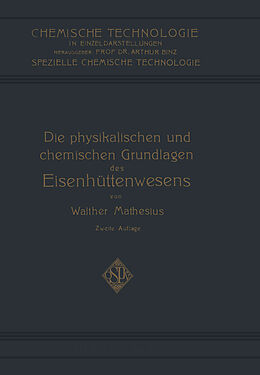 Kartonierter Einband Die Physikalischen und Chemischen Grundlagen des Eisenhüttenwesens von Walther Matheus