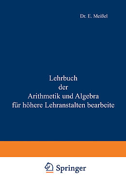 Kartonierter Einband Lehrbuch der Arithmetik und Algebra für höhere Lehranstalten bearbeitet von Ernst Meißel