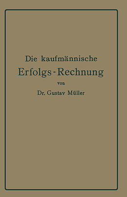 Kartonierter Einband Die kaufmännische Erfolgs-Rechnung. (Gewinn- und Verlust-Rechnung.) von Gustav Müller