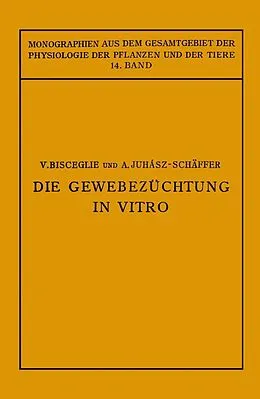 E-Book (pdf) Die Gewebezüchtung in Vitro von V. Bisceglie, A. Juhaasz-Schäffer