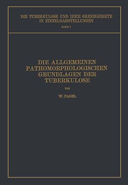 E-Book (pdf) Die Allgemeinen Pathomorphologischen Grundlagen der Tuberkulose von W. Pagel