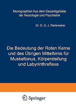 E-Book (pdf) Die Bedeutung der Roten Kerne und des Übrigen Mittelhirns für Muskeltonus, Körperstellung und Labyrinthreflexe von G. G. J. Rademaker, E. le Blanc