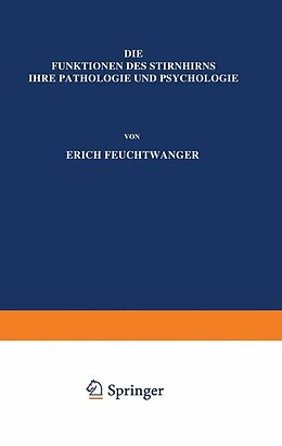 E-Book (pdf) Die Funktionen des Stirnhirns ihre Pathologie und Psychologie von Erich Feuchtwanger