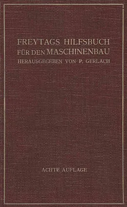 E-Book (pdf) Freytags Hilfsbuch für den Maschinenbau für Maschineningenieure sowie für den Unterricht an technischen Lehranstalten von M. Coenen, E. Lupberger, A. Schmidt
