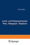 E-Book (pdf) Land- und Wasserstrassen Post, Telegraph, Telephon von Emil Sax