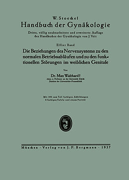 E-Book (pdf) Die Beziehungen des Nervensystems zu den normalen Betriebsabläufen und zu den funktionellen Störungen im weiblichen Genitale von Max Walthard