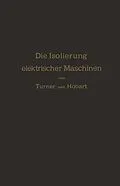 E-Book (pdf) Die Isolierung elektrischer Maschinen von H.W. Turner, H.M. Hobart, A. von Königslöw
