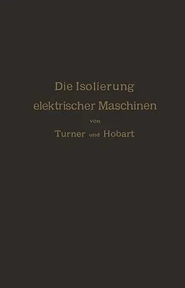 E-Book (pdf) Die Isolierung elektrischer Maschinen von H.W. Turner, H.M. Hobart, A. von Königslöw