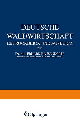 E-Book (pdf) Deutsche Waldwirtschaft von Erhard Hausendorff, Georg Görz, Wilh. Benade