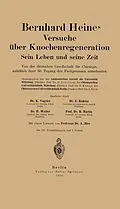 E-Book (pdf) Bernhard Heines Versuche über Knochenregeneration von Karl Vogeler, Walter Redenz, Martin Bier
