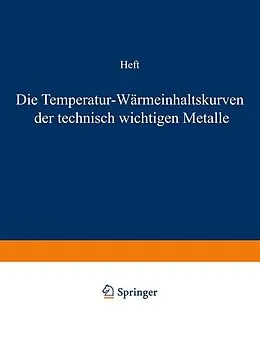 E-Book (pdf) Die Temperatur-Wärmeinhaltskurven der technisch wichtigen Metalle von F. Wüst, A. Meuthen, R. Durrer