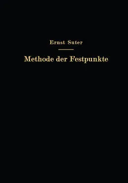 E-Book (pdf) Die Methode der Festpunkte zur Berechnung der statisch unbestimmten Konstruktionen mit zahlreichen Beispielen aus der Praxis insbesondere ausgeführten Eisenbetontragwerken von Ernst Suter, O. Baumann, F. Häusler