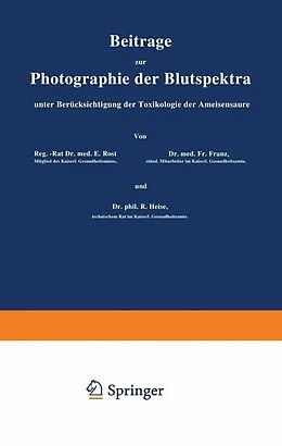 E-Book (pdf) Beiträge zur Photographie der Blutspektra, unter Berücksichtigung der Toxikologie der Ameisensäure von E. Rost, Fr. Franz, R. Heise