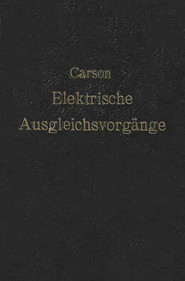 E-Book (pdf) Elektrische Ausgleichsvorgänge und Operatorenrechnung von John R. Carson, F. Ollendorf, K. Pohlhausen