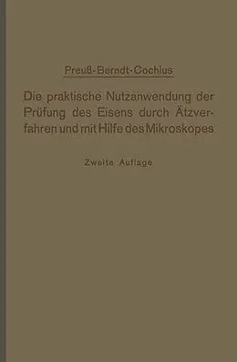 E-Book (pdf) Die praktische Nutzanwendung der Prüfung des Eisens durch Ätzverfahren und mit Hilfe des Mikroskopes von E. Preuß, A. Conchius