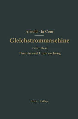 E-Book (pdf) Die Gleichstrommaschine. Ihre Theorie, Untersuchung, Konstruktion, Berechnung und Arbeitsweise von Engelbert Arnold, J.L. la Cour
