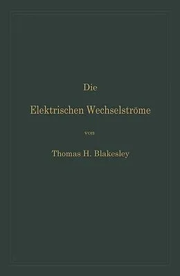 E-Book (pdf) Die Elektrischen Wechselströme von Thomas H. Blakesley, Clarence P. Feldmann