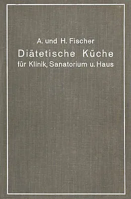 E-Book (pdf) Diätetische Küche für Klinik, Sanatorium und Haus von A. Fischer, H. Fischer