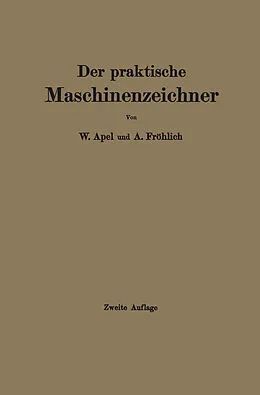 E-Book (pdf) Der praktische Maschinenzeichner von W. Apel, A. Fröhlich