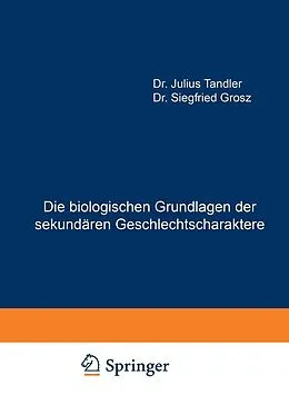 E-Book (pdf) Die biologischen Grundlagen der sekundären Geschlechtscharaktere von Julius Tandler, Siegfried Grosz