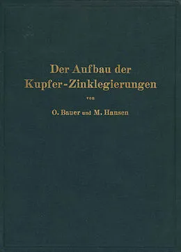 E-Book (pdf) Der Aufbau der Kupfer-Zinklegierungen von O. Bauer, M. Hansen