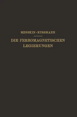 E-Book (pdf) Die Ferromagnetischen Legierungen und Ihre Gewerbliche Verwendung von W. S. Messkin, A. Kußmann