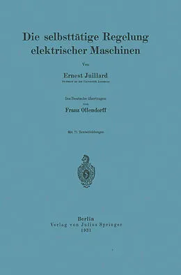 E-Book (pdf) Die selbsttätige Regelung elektrischer Maschinen von Ernest Juillard, Franz Ollendorff