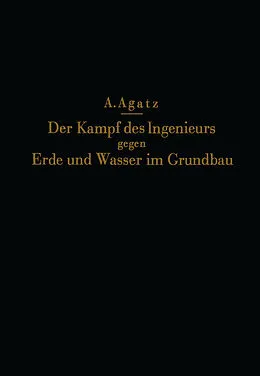 E-Book (pdf) Der Kampf des Ingenieurs gegen Erde und Wasser im Grundbau von NA Agatz, NA Schultze