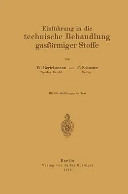 E-Book (pdf) Einführung in die technische Behandlung gasförmiger Stoffe von W. Bertelsmann, F. Schuster