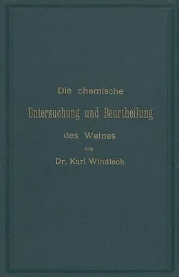 E-Book (pdf) Die chemische Untersuchung und Beurtheilung des Weines von Karl Windisch, Karl Windisch