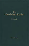 E-Book (pdf) Die künstlichen Kohlen für elektrische Öfen, Elektrolyse und Elektrotechnik von Kurt Arndt, J. Zellner