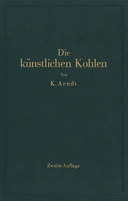 E-Book (pdf) Die künstlichen Kohlen für elektrische Öfen, Elektrolyse und Elektrotechnik von Kurt Arndt, J. Zellner