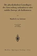 E-Book (pdf) Die physikalischen Grundlagen der Anwendung radioaktiver oder stabiler Isotope als Indikatoren von Manfred von Ardenne