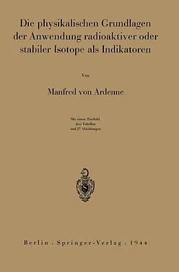 E-Book (pdf) Die physikalischen Grundlagen der Anwendung radioaktiver oder stabiler Isotope als Indikatoren von Manfred von Ardenne
