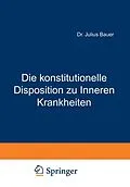 E-Book (pdf) Die konstitutionelle Disposition zu Inneren Krankheiten von Julius Bauer