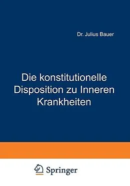 E-Book (pdf) Die konstitutionelle Disposition zu Inneren Krankheiten von Julius Bauer