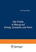 E-Book (pdf) Die Fichte in Bezug auf Ertrag, Zuwachs und Form von Franz Baur