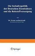 E-Book (pdf) Die Seehafenpolitik der Deutschen Eisenbahnen und die Rohstoffversorgung von Erwin von Beckerath
