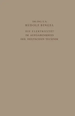 E-Book (pdf) Die Elektrizität im Aufgabenkreis der Deutschen Technik von Rudolf Bingel