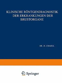 E-Book (pdf) Klinische Röntgendiagnostik der Erkrankungen der Brustorgane von H. Chaoul