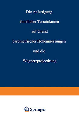 E-Book (pdf) Die Anfertigung forstlicher Terrainkarten auf Grund barometrischer Höhenmessungen und die Wegnetzprojectirung von Carl Crug