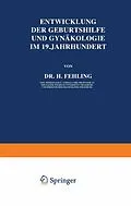 E-Book (pdf) Entwicklung der Geburtshilfe und Gynäkologie im 19. Jahrhundert von H. Fehling