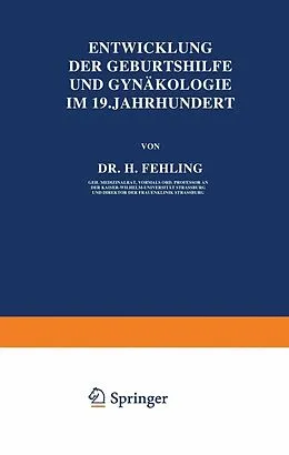 E-Book (pdf) Entwicklung der Geburtshilfe und Gynäkologie im 19. Jahrhundert von H. Fehling