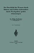 E-Book (pdf) Der Durchfluß des Wassers durch Röhren und Gräben insbesondere durch Werkgräben großer Abmessungen von Philipp Forchheimer